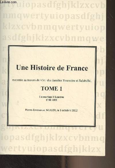 Une histoire de France, raconte au travers du vcu des familles Tournire et Salabelle - Tome 1 : Un mariage  Londres 1740-1855