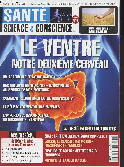 Sant, science & conscience n3 Sept. 2015 - Le germe de bl ferment une solution miracle ? - Le ventre notre deuxime cerveau - Un acteur cl de notre sant - Des millions de neurones 