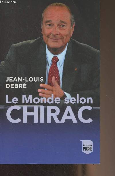 Le Monde selon Chirac (Convictions, rflexions, traits d'humour et portraits)
