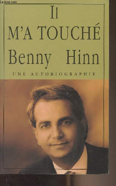 Il m'a touch - Benny Hinn, une autobiographie