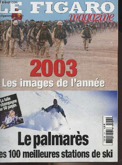 Le Figaro Magazine - n18560 du samedi 13 dc. 2003 - cahier n3 - 2003 les images de l'anne - Le palmars des 100 meilleures stations de ski - Lacit : le jeu de la loi - Inondations : la carte des risques - Fusion nuclaire, Iter, le sel de la terre