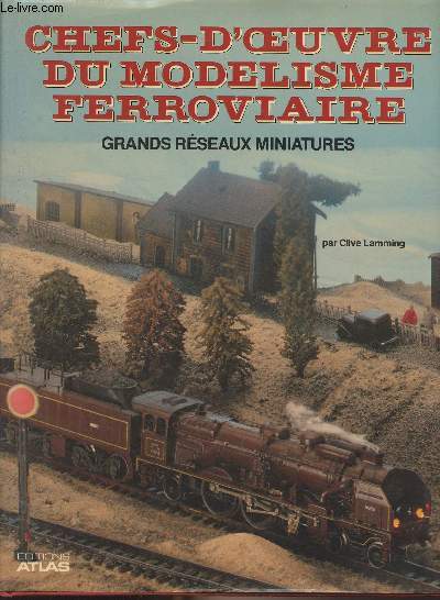 Chefs-d'oeuvre du modelisme ferroviaire, grands rseaux miniatures