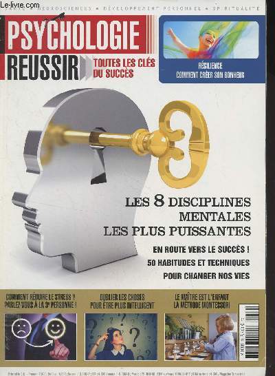 Psychologie russir n16 Sept. oct. nov. 2017 - Risilience comment crer son bonheur - Les 8 disciplines mentales les plus puissantes, en route vers le succs ! 50 habitudes et techniques pour changer nos vies - Comment rduire le stress ? Parlez-vous  l