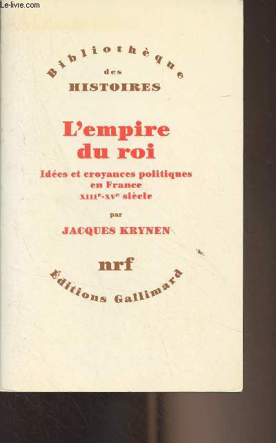 L'empire du roi - Ides et croyances politiques en France, XIIIe-XVe sicle - 