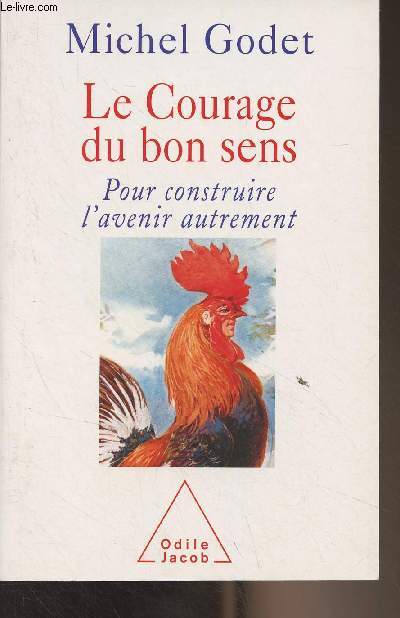 Le courage du bon sens - Pour construire l'avenir autrement