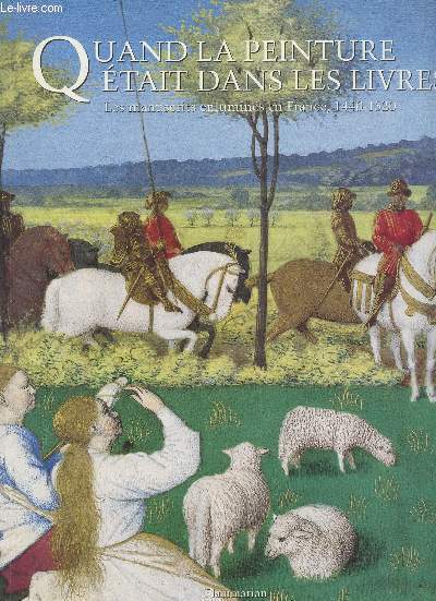 Quand la peinture tait dans les livres - Les manuscrits enlumins en France, 1440-1520