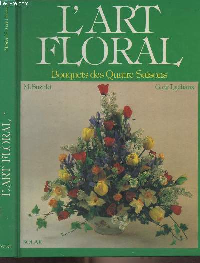 L'art floral, bouquets des quatre saisons