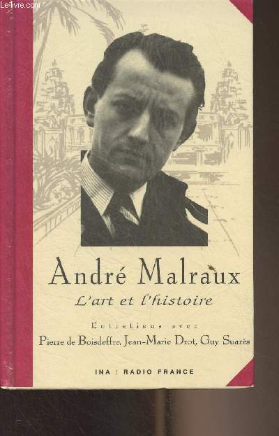 Andr Malraux, l'art et l'histoire - Entretiens avec Pierre de Boisdeffre, Jean-Marie Drot, Guy Suars