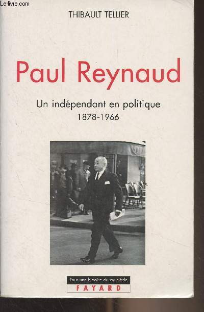 Paul Reynaud, un indépendant en politique (1878-1966) - 