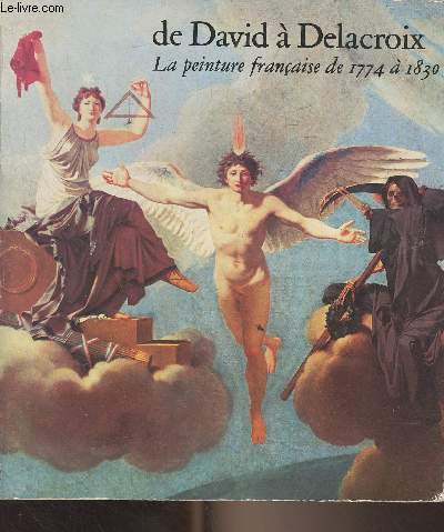De David  Delacroix, la peinture franaise de 1774  1830 - Grand Palais, 16 novembre 1974 - 3 fvrier 1975