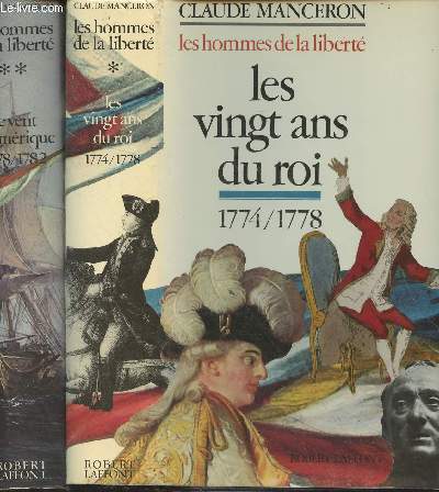 Les hommes de la libert - Tomes I et II - 1/ Les vingt ans du roi, 1774-1778 - 2/ Le vent d'Amrique 1778-1782