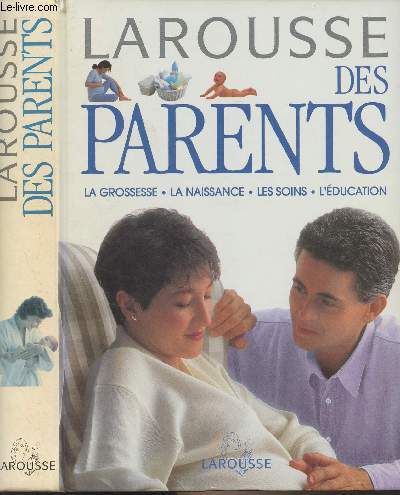 Larousse des parents (La grossesse, la naissance, les soins, l'ducation)