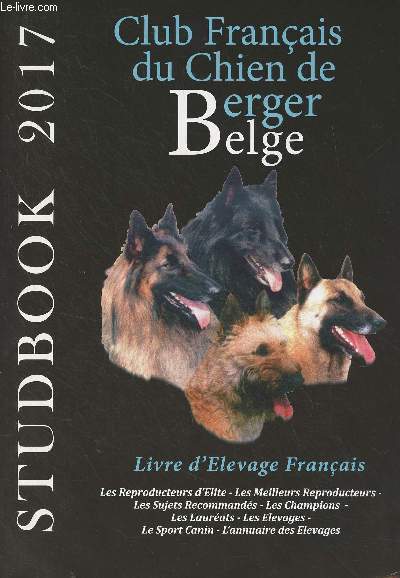 Club Franais du chien de Berger Belge - Studbook 2017 - Livre d'levage franais (Les reproducteurs d'lite, les meilleurs reproducteurs, les sujets recommands, les champions, les laurats, les levages, le sport canin, l'annuaire des levages)