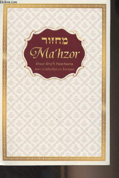Ma'hzor de Roch Hachana - Selon le Rite Ari Zal dfini par Rabbi Chnor Zalman de Lyadi avec une traduction franaise