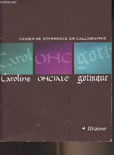 Cahier de rfrence en calligraphie (Caroline, Onciale, Gothique)