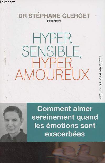 Hyper sensible, hyper amoureux (Comment aimer sereinement quand les motions sont exacerbes) - 