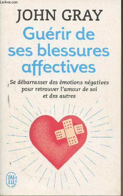 Gurir de ses blessures affectives (Se dbarrasser des motions ngatives pour retrouver l'amour de soi et des autres)