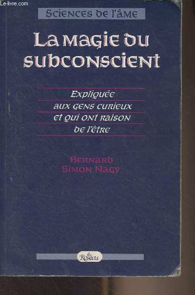 La magie du subconscient - Explique aux gens curieux et qui ont raison de l'tre - 