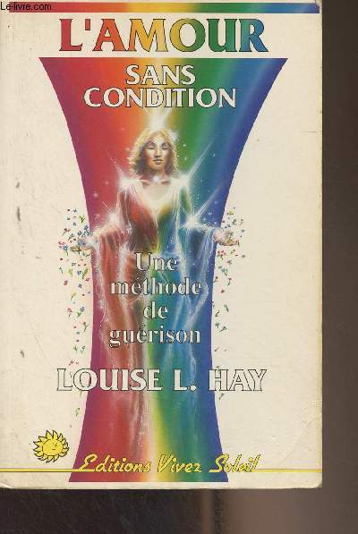 L'amour sans condition - Une mthode de gurison