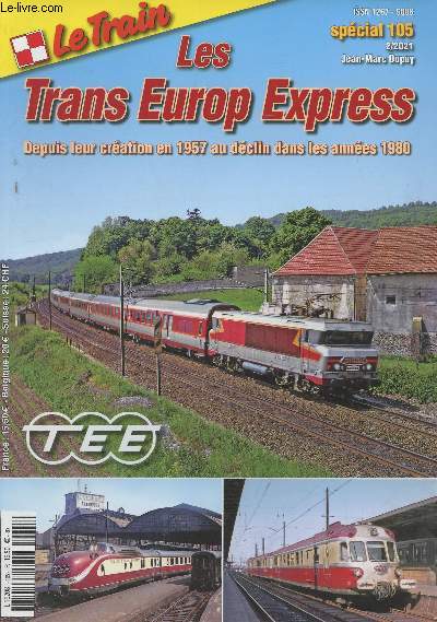 Le Train - Spcial 105 - 2/2021 - Les Trans Europ Express, depuis leur cration en 1957 au dclin dans les annes 1980 - Gense d'un grand projet europen - Le premier rseau de 1957 - L'admission de TEE intrieurs en 1965 - L'apothose dans les annes 19