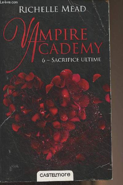 Vampire Academy - 6 - Sacrifice ultime