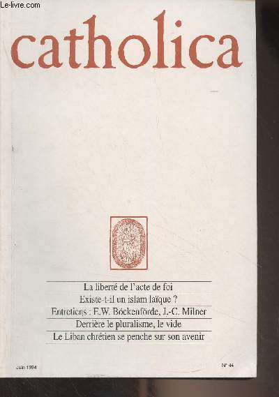 Catholica N44 Juin 1994 - Peut-on reconstruire une intelligence politique chrtienne ? - Derrire le pluralisme, le vide - Scularisation, ou dmission du politique ? - La libert de l'acte de foi - L'avenir du Liban - Invit : Jean Quesnel - ..