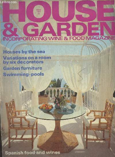 House & Garden, Incorporatign wine & food magazine - May 1981 - Houses by the sea - Variations on a room by six decorators - Garden furniture - Swimming-pools - Spanish food and wines - Travels : Andalucian contrasts - Cuban nostalgia - The front door - M