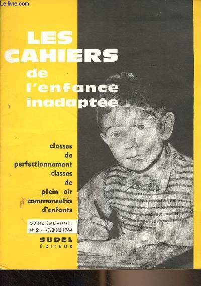 Les cahiers de l'enfance inadapte - Classes de perfectionnement classes de plein air communauts d'enfants - 15e anne, n2 Nov. 1964 - A propos d'une nouvelle mthode de dpistage - Les possibilits de reclassement social des enfants infirmes moteurs c