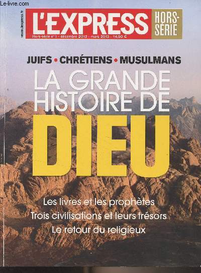 L'Express - Hors-srie n1 dc. 2012-mars 2013 - Juifs, chrtiens, musulmans : La grande histoire de Dieu - Les livres et les prophtes - Trois civilisations et leurs trsors - Le retour du religieux - La fabuleuse histoire des livres - Les fondateurs -