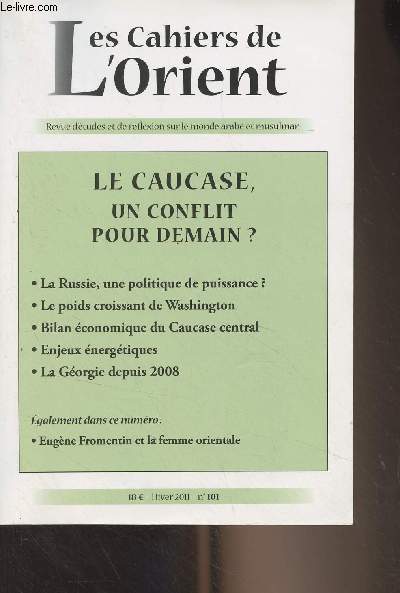 Les Cahiers de l'Orient - N101 Hiver 2011 -Le Caucase, un conflit pour demain ? - La Russie, une politique de puissance ? - La politique amricaine dans le Caucase, le poids croissant de Washington - Bilan conomique du Caucase central - Enjeux nergtiq