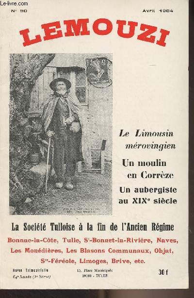 Lemouzi n90 Avril 1984 - 64e anne, 5e srie - Le Limousin mrovingien - Un moulin en Corrze - Un aubergiste au XIXe sicle - La Socit Tulloise  la fin de l'Ancien Rgime - Recherches sur la gographie administrative du Limousin mrovingien - Bonnac-