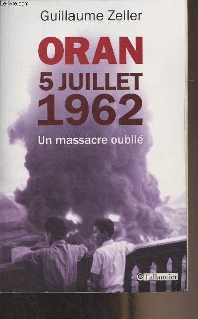 Oran 5 juillet 1962 - Un massacre oubli