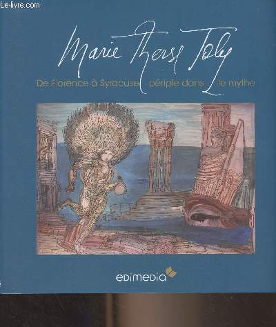Marie-Thrse Joly, De Florence  Syracuse, priple dans le mythe