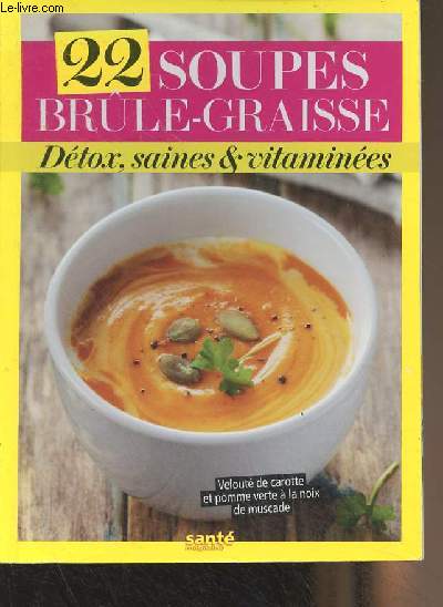 22 soupes brle-graisse, dtox, saines & vitamines - Supplment 