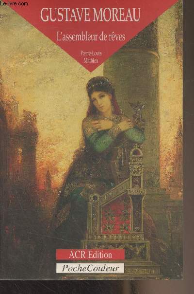 Gustave Moreau, L'assembleur de rves (1826-1898) - 