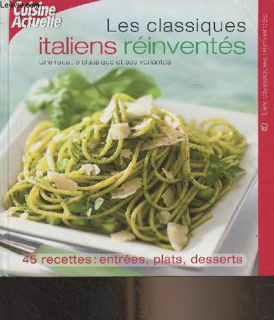 Les classiques italiens rinvents - 45 recettes : entres, plats, desserts