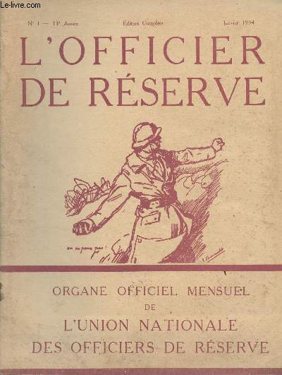 L'Officier de Rserve - n1 janv. 1934 - 13e anne - Conseil d'administration de l'U.N.O.R. - Crmonies anniversaires de l'U.N.O.R. - Les missions de l'arme franaise - Le rarmement allemand (gnral Debeney) - La rue arienne - Tribune libre (tenue d