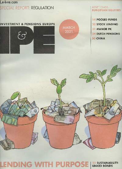 Investment & Pensions Europe - March 2021 - Special report : Regulation - Asset class : European equities - Lending with purpose - Pooled funds - Stock lending - Manor PK - Dutch pensions - China - Sustainability-linked bonds - Green gilts - Netherlands,