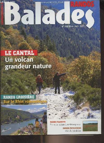 Randos balades, le magazine de toutes les randos n112 mars avril 2013 - Le Cantal : un volcan grandeur nature - Rando croisire : sur le Rhin romantique - rando plante : en petite Suisse luxembourgeoise - Rando patrimoine dans le Val-d'Oise - En Aveyro