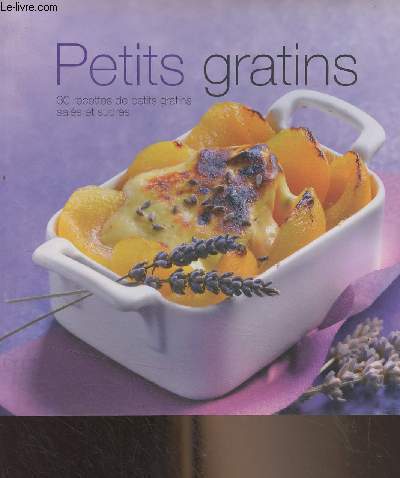 Petits gratins, 30 recettes de petits gratins sals et sucrs