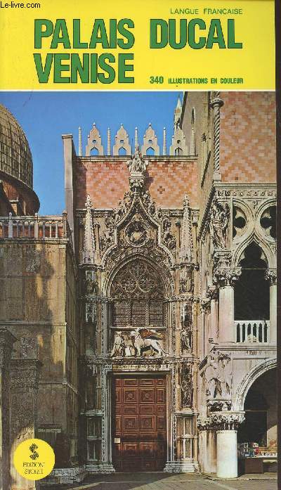 Le palais Ducal de Venise, avec 340 planches en couleur