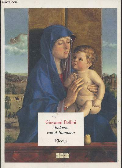 Giovanni Bellini : Madonne con il Bambino