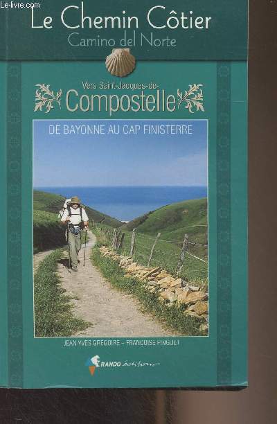 Le chemin Ctier : Camino del Norte : Vers Saint-Jacques-de-Compostelle, guide pratique du plerin