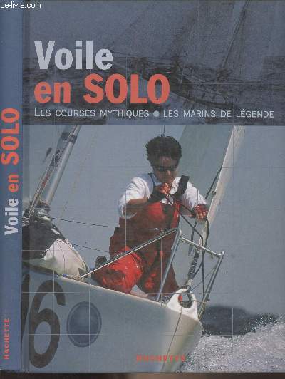 Voile en solo - Les navigateurs de lgendes et les plus grandes courses