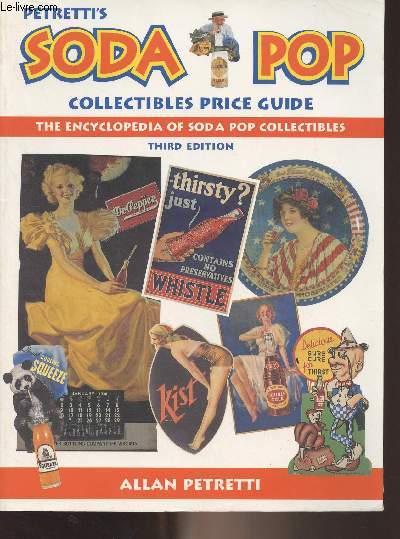 Petretti's Soda Pop collectibles price guide, the encyclopedia of soda pop collectibles - 3rd edition