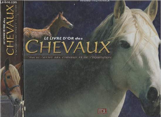 Le livre d'or des chevaux, l'encyclopdie des chevaux et de l'quitation
