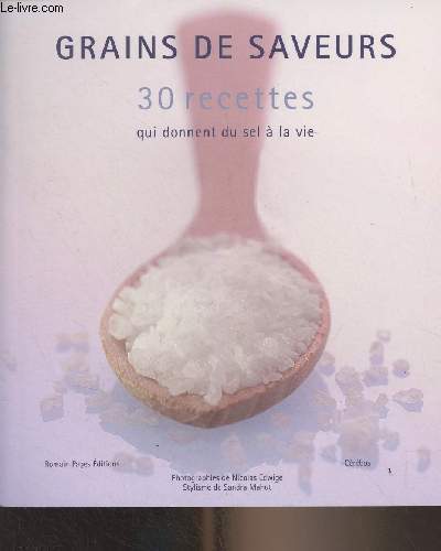 Grains de saveurs, 30 recettes qui donnent du sel  la vie