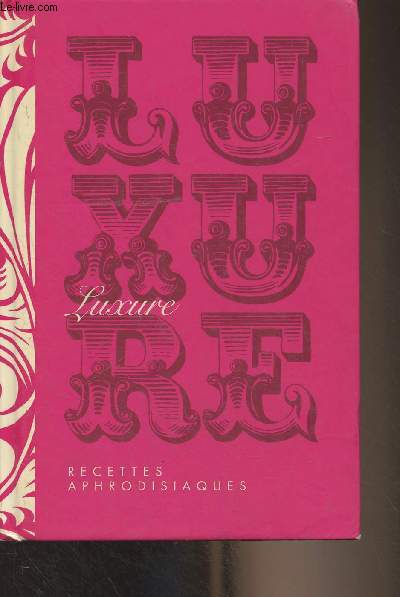 Luxure, recettes aphrodisiaques de Nicole Renaud