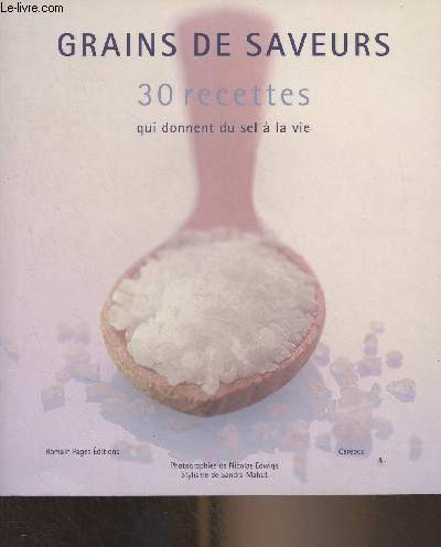 Grains de saveurs, 30 recettes qui donnent du sel  la vie