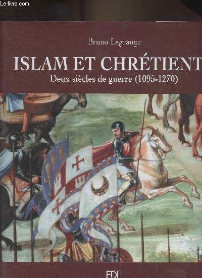 Islam et chrtient - Deux sicles de guerre (1095-1270)